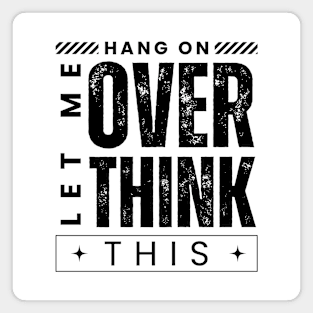 Hang On. Let Me Overthink This. Distressed Vintage Retro Typography Funny Introvert Magnet